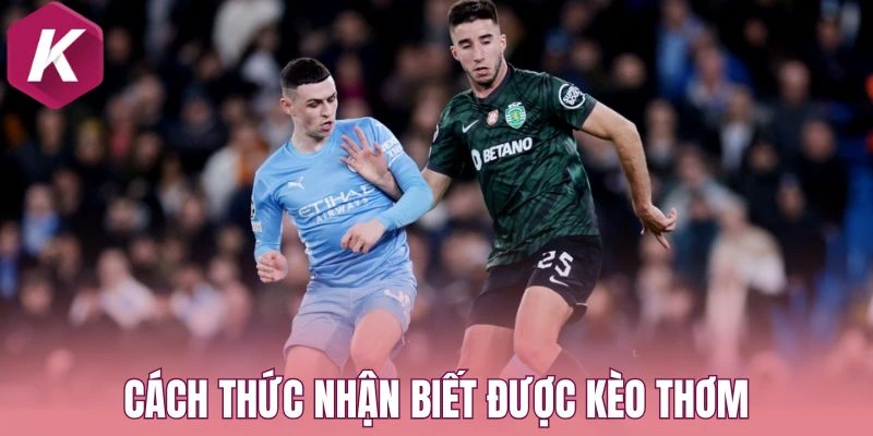 Cách thức nhận biết được kèo thơm